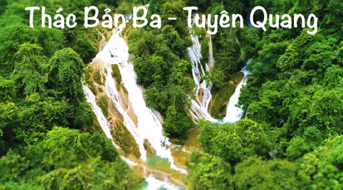 Du Lịch Thác Bản Ba - Điểm Đến Du Lịch Hấp Dẫn Tuyên Quang