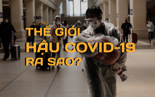 Thế giới sau đại dịch Covid-19 sẽ thế nào?