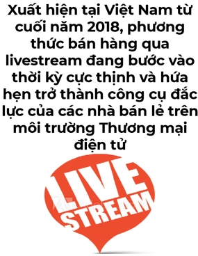 Livestream - 'gà đẻ trứng vàng' cho sàn thương mại điện tử - Ảnh 3. Livestream - 'gà đẻ trứng vàng' cho sàn thương mại điện tử - Ảnh 3.
