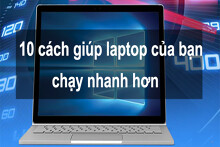 Tham khảo 10 cách làm laptop của bạn chạy nhanh hơn hiệu quả nhất