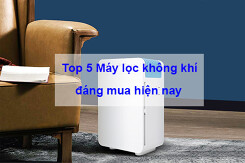 Gợi ý top  5 máy lọc không khí đáng mua nhất hiện nay