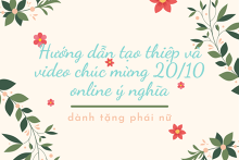 Hướng dẫn tạo thiệp và video chúc mừng 20/10/2021 online ý nghĩa dành tặng phái nữ 2021
