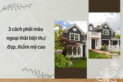 3 cách phối màu ngoại thất biệt thự đẹp, thể hiện tính thẩm mỹ cao