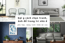 Gợi ý cách chọn tranh ảnh để trang trí nhà ở phù hợp, mang tính thẩm mỹ cao