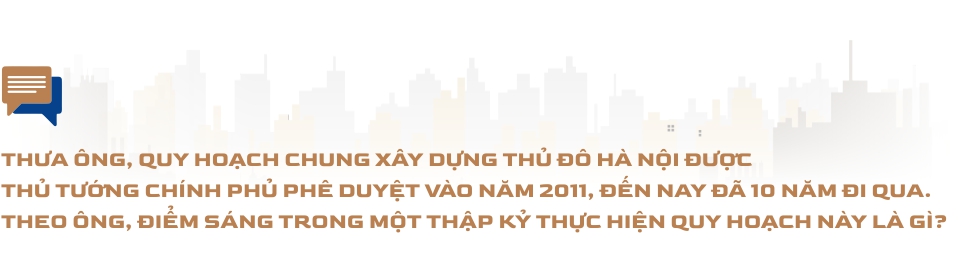 Một thập kỷ quy hoạch Hà Nội dưới góc nhìn của người trong nghề - Ảnh 3.