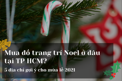 Mua đồ trang trí Noel ở đâu tại TP HCM: 5 địa chỉ gợi ý cho mùa lễ 2021