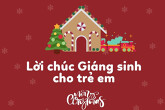 Top 25 lời chúc Giáng sinh cho trẻ em hay và ý nghĩa nhất năm 2021