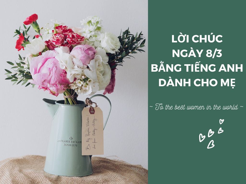 Dịp 8/3, gửi đến người phụ nữ thân yêu những lời chúc độc đáo và ý nghĩa bằng tiếng Anh - Ảnh 1.