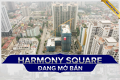 Review dự án Harmony Square đang mở bán: Có ưu điểm gì giữa khu vực dày đặc nhà cao tầng?