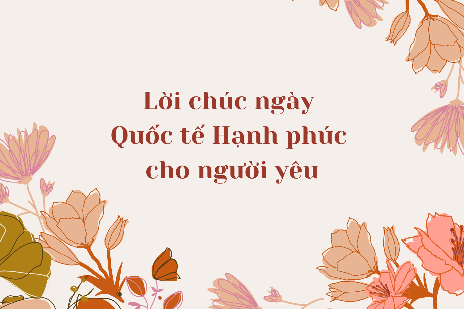 Gợi ý những lời chúc và thiệp chúc mừng nhân ngày Quốc tế Hạnh phúc - Ảnh 1. Gợi ý những lời chúc và thiệp chúc mừng nhân ngày Quốc tế Hạnh phúc - Ảnh 1.