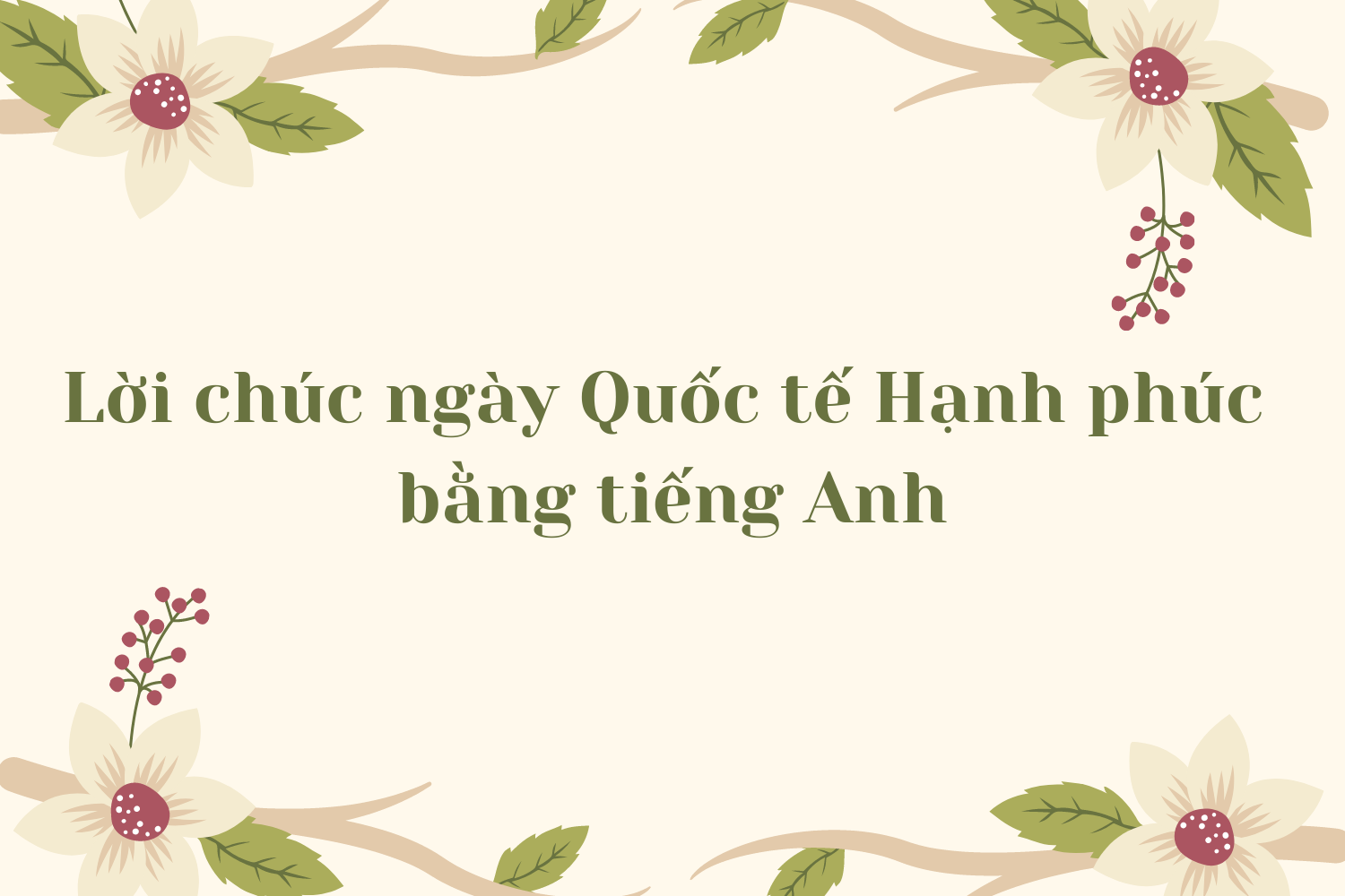 Gợi ý những lời chúc và thiệp chúc mừng nhân ngày Quốc tế Hạnh phúc - Ảnh 4. Gợi ý những lời chúc và thiệp chúc mừng nhân ngày Quốc tế Hạnh phúc - Ảnh 4.