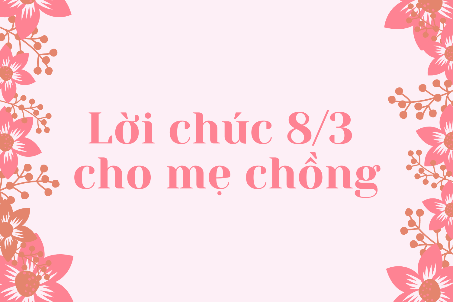 Nhân ngày Quốc tế Phụ nữ 2021, cùng dành những lời chúc 8/3 hay và ý nghĩa cho mẹ  - Ảnh 2.