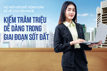 Nữ môi giới BĐS kể về chuyện nghề, kiếm trăm triệu dễ dàng trong giai đoạn sốt đất