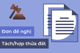 Mẫu đơn đề nghị tách thửa, hợp thửa đất đầy đủ và chính xác nhất
