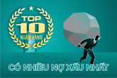 10 ngân hàng có nhiều nợ xấu nhất cuối quý I/2021