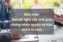 Tham khảo biểu mẫu đơn đề nghị cấp mới giấy chứng nhận quyền sở hữu nhà ở tổ chức