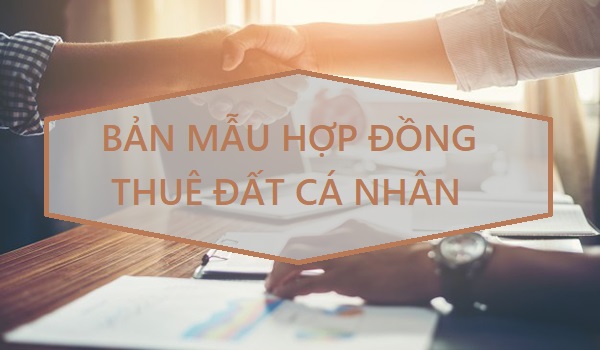 Tham khảo bản mẫu hợp đồng thuê đất cá nhân mới cập nhật - Ảnh 2. Tham khảo bản mẫu hợp đồng thuê đất cá nhân mới cập nhật - Ảnh 2.