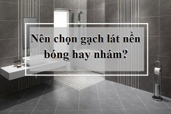 Nên chọn gạch lát nền bóng hay nhám cho không gian nhà bạn?