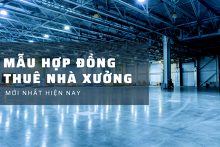 Tham khảo mẫu hợp đồng thuê nhà xưởng chi tiết nhất