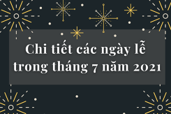 Chi tiết các ngày lễ trong tháng 7 năm 2022