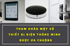 Tham khảo một số loại thiết bị điện thông minh gia đình được ưa chuộng