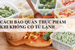 Gợi ý top 5 cách bảo quản đồ ăn khi không có tủ lạnh