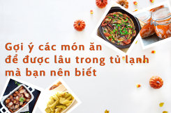 Gợi ý các món ăn để được lâu trong tủ lạnh mà bạn nên biết
