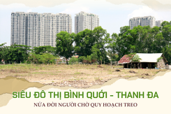 Siêu đô thị Bình Quới - Thanh Đa: Nửa đời người chờ quy hoạch treo