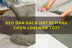 Có nên dùng keo dán gạch khi lát sàn? So sánh keo dán gạch và xi măng