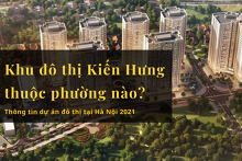 Khu đô thị Kiến Hưng thuộc phường nào? Thông tin dự án đô thị tại Hà Nội 2021