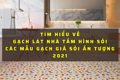 Tìm hiểu về gạch lát nhà tắm hình sỏi và các mẫu gạch giả sỏi ấn tượng 2021