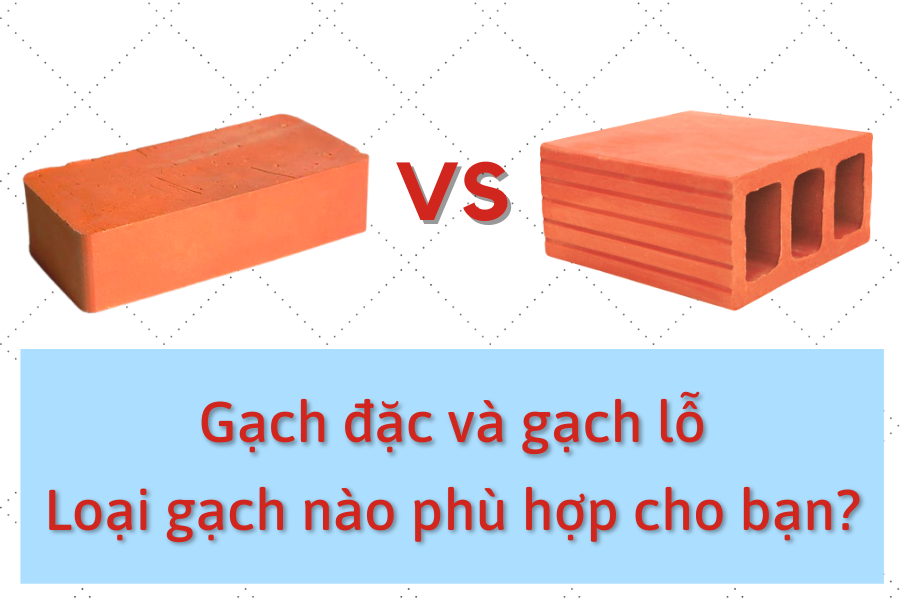 So sánh gạch đặc và gạch lỗ, loại gạch nào phù hợp cho ngôi nhà của bạn? - Ảnh 1. So sánh gạch đặc và gạch lỗ, loại gạch nào phù hợp cho ngôi nhà của bạn? - Ảnh 1.