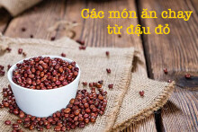 Top 5 món ăn chay từ đậu đỏ vừa thơm ngon, vừa dễ làm