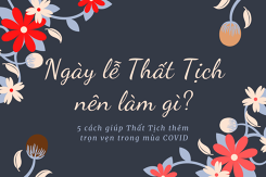 Ngày lễ Thất Tịch nên làm gì? 5 cách giúp Thất Tịch thêm trọn vẹn trong mùa COVID