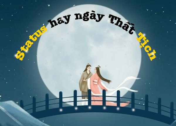 Gợi ý những status và lời chúc ngày Thất Tịch hay và đầy ý nghĩa - Ảnh 1.