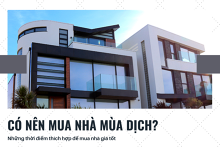 Có nên mua nhà mùa dịch? Những thời điểm thích hợp để mua nhà giá tốt