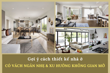 Gợi ý cách thiết kế nhà ở có vách ngăn nhẹ và xu hướng không gian mở