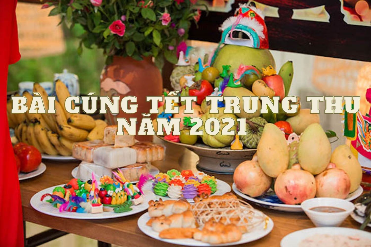 Bài cúng Tết Trung thu (Rằm tháng 8) chuẩn nhất năm 2021 - Ảnh 2.