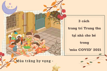 Tham khảo 3 cách trang trí Trung thu tại nhà cho bé trong ‘mùa COVID’ 2021