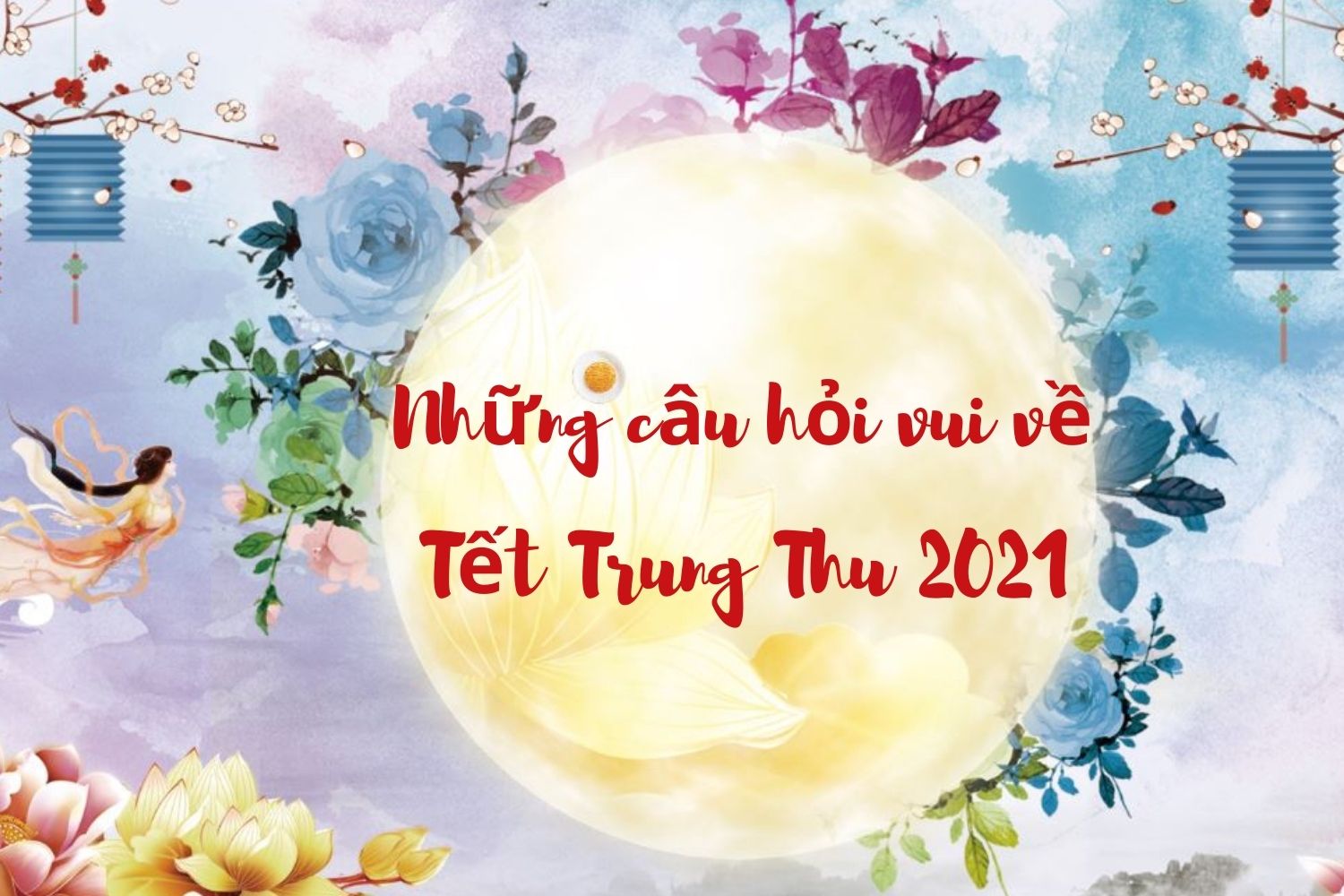 Những câu hỏi vui về Tết Trung thu có đáp án hay nhất 2021 - Ảnh 1. Những câu hỏi vui về Tết Trung thu có đáp án hay nhất 2021 - Ảnh 1.
