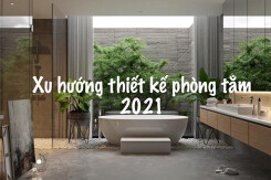 Top 3 xu hướng thiết kế phòng tắm 2021 đặc biệt ấn tượng