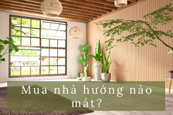 Chọn mua nhà hướng nào mát? Gợi ý cách chọn hướng nhà cho các gia đình