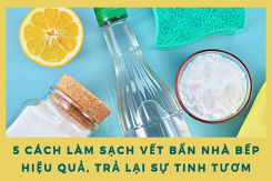 5 cách làm sạch vết bẩn nhà bếp hiệu quả, trả lại sự tinh tươm