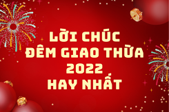 Top lời chúc đêm giao thừa ý nghĩa cho gia đình, bạn bè, người yêu, đồng nghiệp 2022