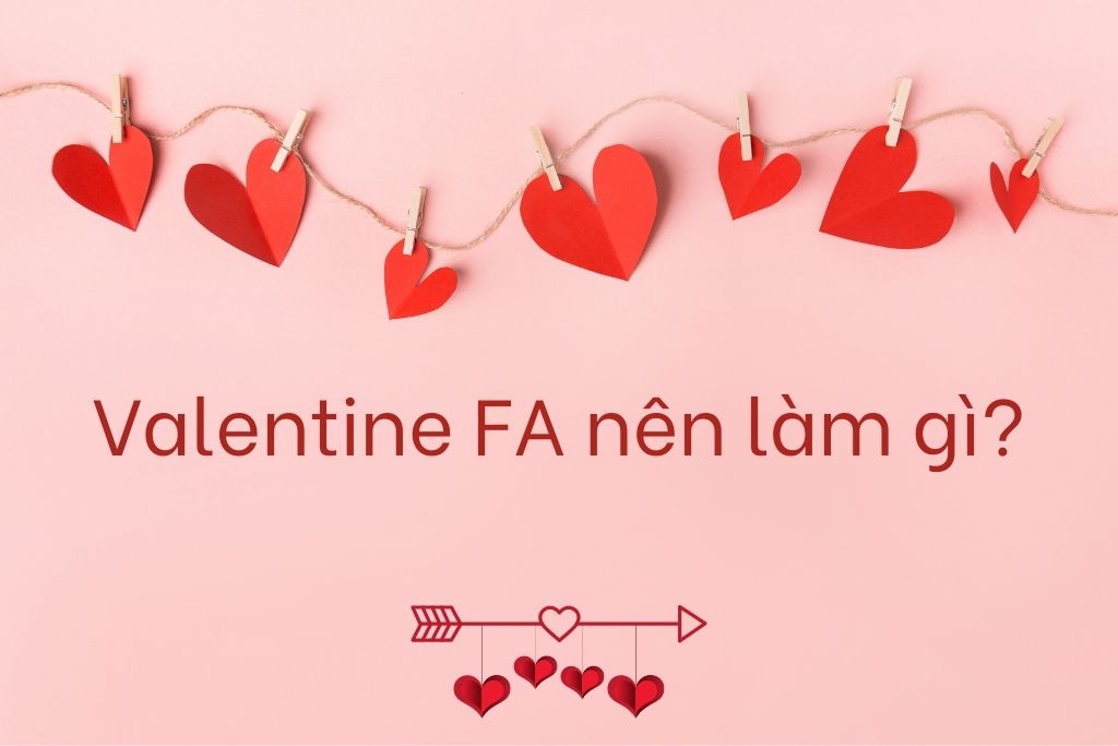 Ngày Lễ Tình nhân Valentine 2022 FA nên làm gì? - Ảnh 1. Ngày Lễ Tình nhân Valentine 2022 FA nên làm gì? - Ảnh 1.