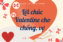 Tổng hợp những lời chúc Valentine cho chồng, vợ hay và ý nghĩa nhất