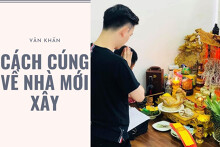 Cách cúng về nhà mới xây đây đủ và chi tiết
