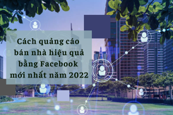 Cách quảng cáo bán nhà hiệu quả bằng Facebook mới nhất năm 2022