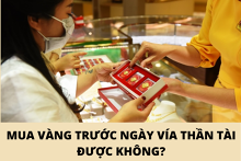 Mua vàng trước ngày vía Thần Tài được không hay cần phải đúng ngày?
