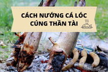 Mách bạn cách nướng cá lóc cúng Thần Tài thơm ngon, đúng chuẩn